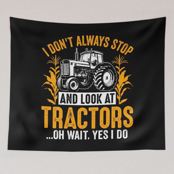 Item preview, I Don't Always Stop And Look At Tractors Oh Wait Yes I Do designed and sold by KristinDebra.