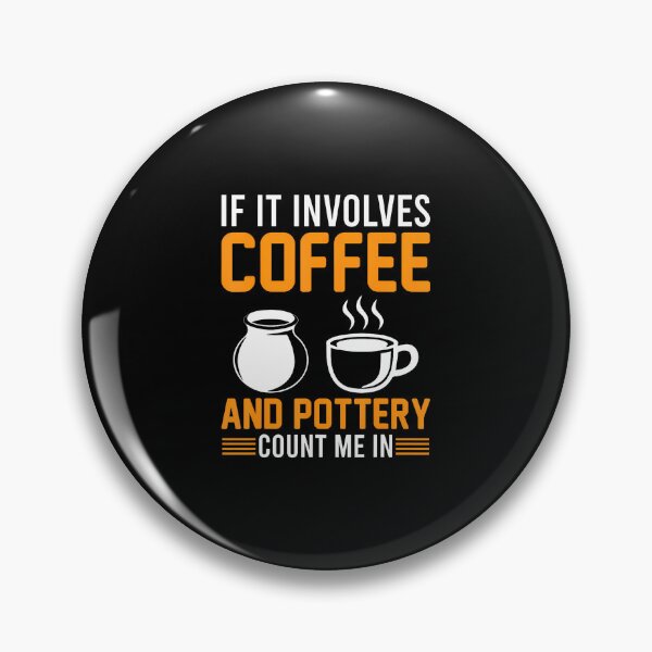 Item preview, Pottery - If It Involves Coffee And Pottery Count Me In designed and sold by DanielleTonia.