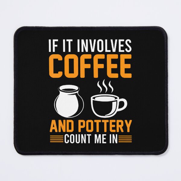 Item preview, Pottery - If It Involves Coffee And Pottery Count Me In designed and sold by DanielleTonia.