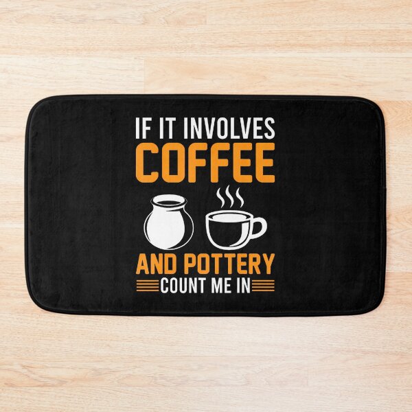 Item preview, Pottery - If It Involves Coffee And Pottery Count Me In designed and sold by DanielleTonia.