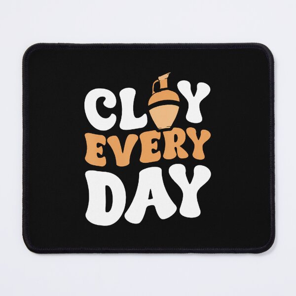 Item preview, Clay Every Day designed and sold by PeggyBeverly.