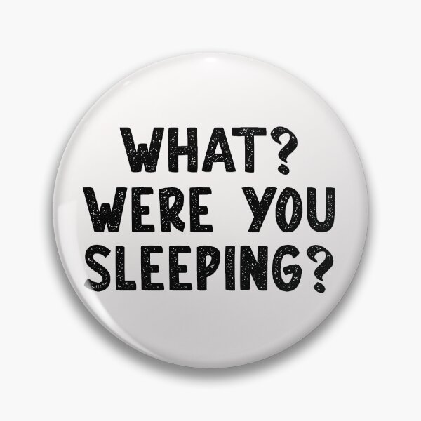 Item preview, What? Were You Sleeping? designed and sold by Persnicketee.