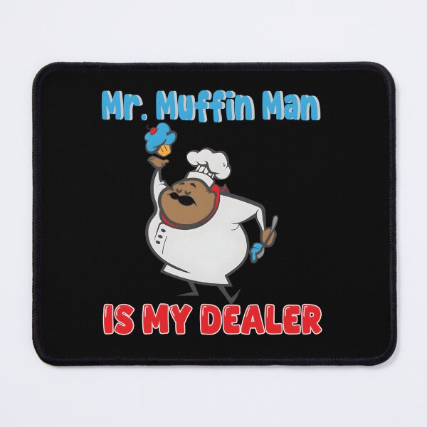 Item preview, Mr Muffin Man Is My Dealer designed and sold by dzcwmopvjiw50.