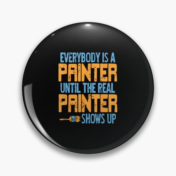 Item preview, Everybody Claims Painter Status Until The Real One Arrives designed and sold by TommieJune.