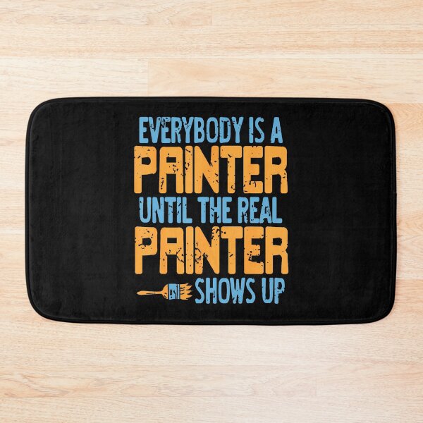 Item preview, Everybody Claims Painter Status Until The Real One Arrives designed and sold by TommieJune.