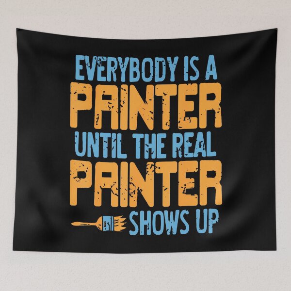 Item preview, Everybody Claims Painter Status Until The Real One Arrives designed and sold by TommieJune.