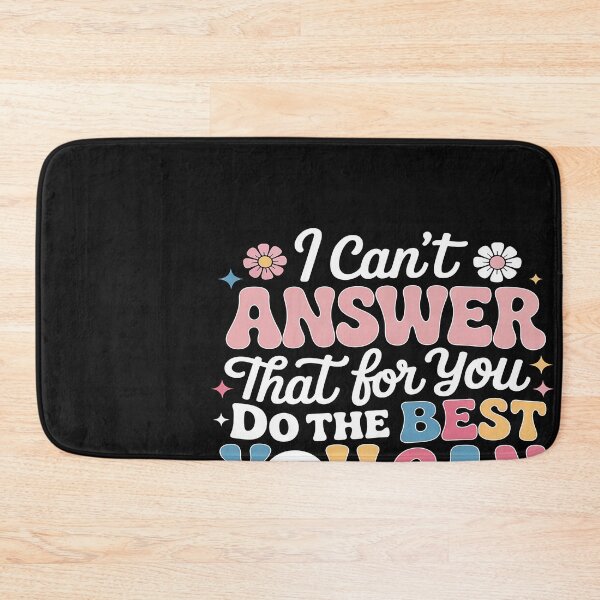 Item preview, I Can't Answer That For You Do The Best You Can Testing Day designed and sold by Hofersofer.