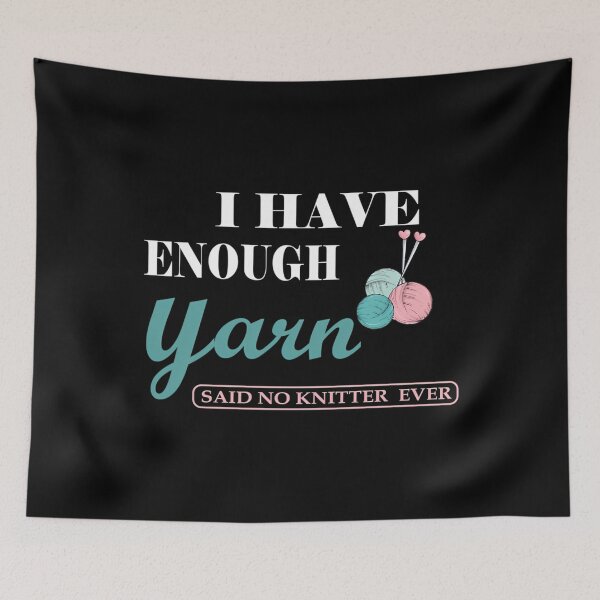 Item preview, I Have Enough Yarn Said No Knitter Ever designed and sold by JaimeTrudie.