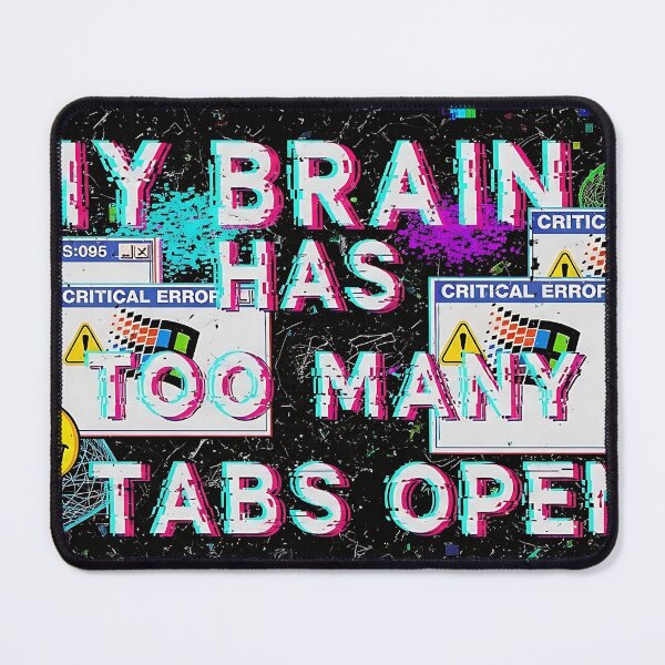 Item preview, My Brain Has Too Many Tabs Open designed and sold by saiful020.