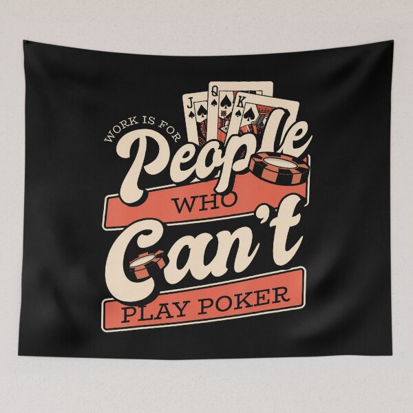 Item preview, Work Is For People Who Can't Play Poker Texas Holdem Poker designed and sold by PatsyMargie.