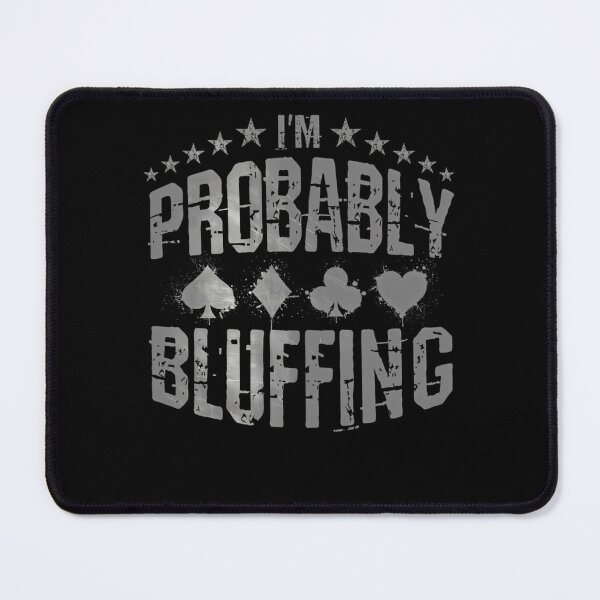 Item preview, I'M Probably Bluffing Poker Saying designed and sold by PatsyMargie.