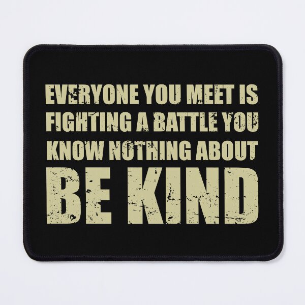 Item preview, Everyone You Meet Is Fighting A Battle You Know Nothing About Be Kind designed and sold by ishanaveraty.