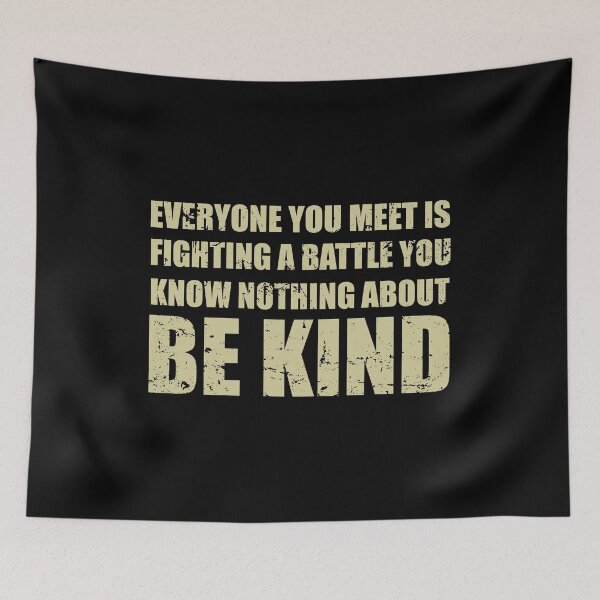 Item preview, Everyone You Meet Is Fighting A Battle You Know Nothing About Be Kind designed and sold by ishanaveraty.