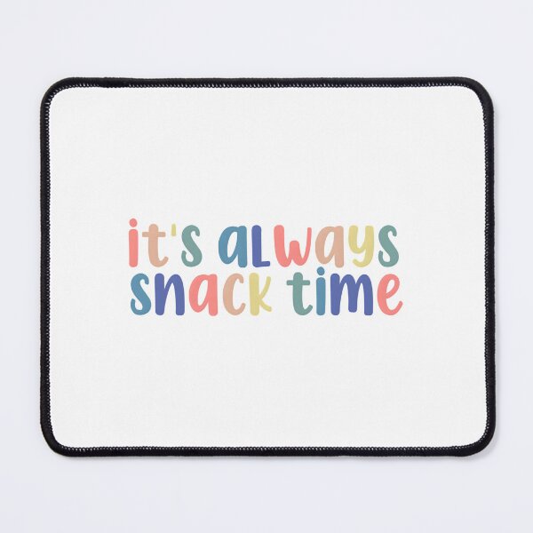 Item preview, It’s Always Snack Time designed and sold by ibpeiaunzr77.