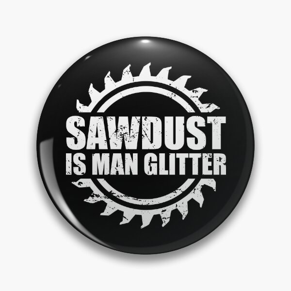 Item preview, Sawdust is Man Glitter designed and sold by ishanaveraty.