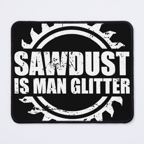 Item preview, Sawdust is Man Glitter designed and sold by ishanaveraty.