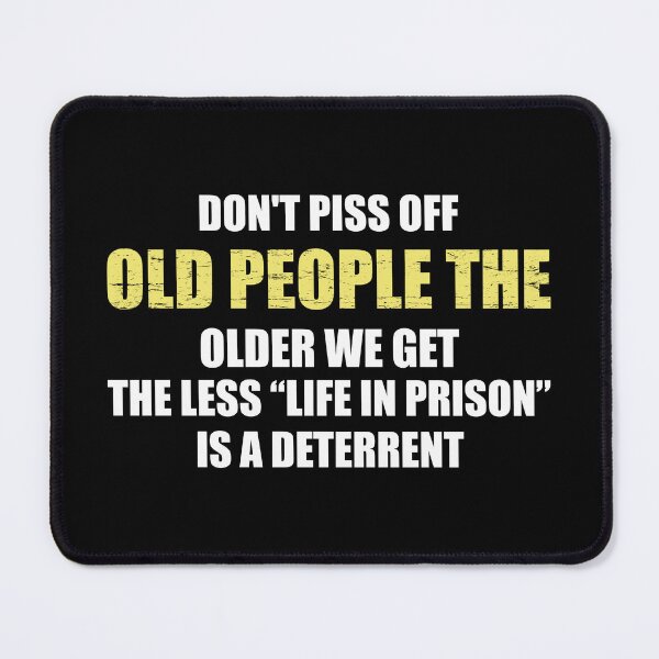 Item preview, Don't Piss Off Old People The Older We Get The Less Life In Prison Is A Deterrent designed and sold by ishanaveraty.