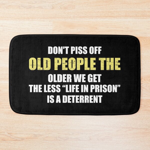 Item preview, Don't Piss Off Old People The Older We Get The Less Life In Prison Is A Deterrent designed and sold by ishanaveraty.