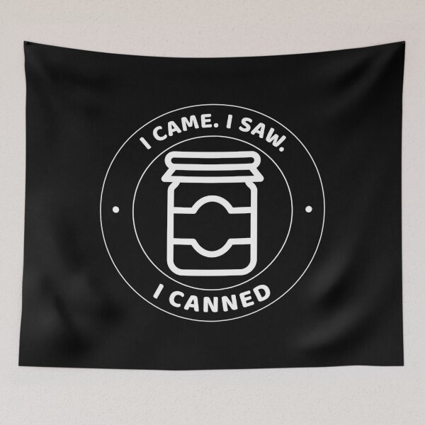 Item preview, I Came I Saw I Canned designed and sold by ibpeiaunzr77.