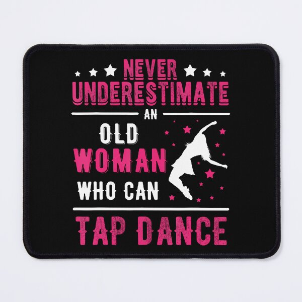 Item preview, Never Underestimate An Old Woman Who Can Tap Dance designed and sold by ElizabethVivan.