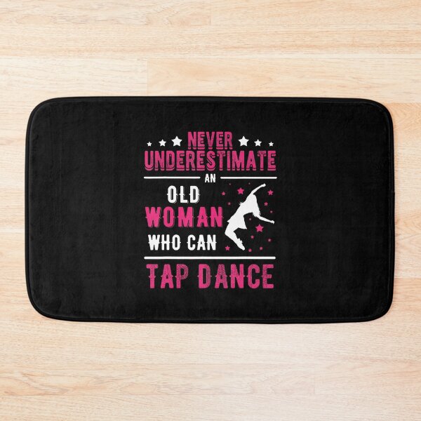 Item preview, Never Underestimate An Old Woman Who Can Tap Dance designed and sold by ElizabethVivan.