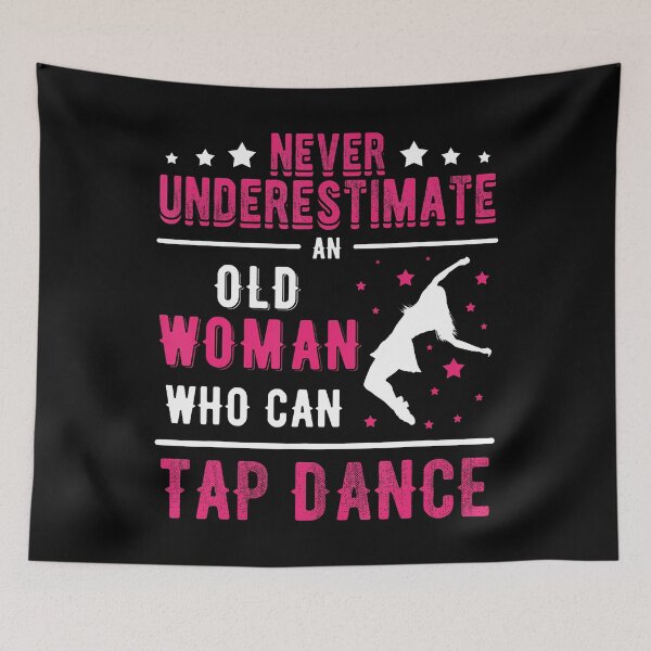 Item preview, Never Underestimate An Old Woman Who Can Tap Dance designed and sold by ElizabethVivan.
