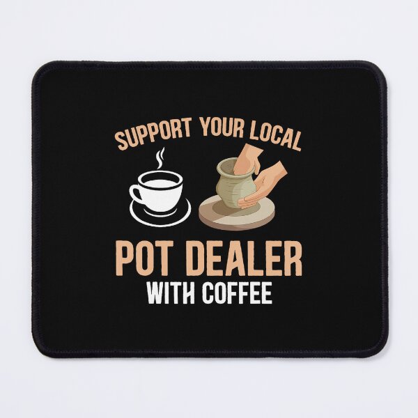 Item preview, Coffee Pottery - Support Your Local Pot Dealer With Coffee designed and sold by BeulahJoseph.