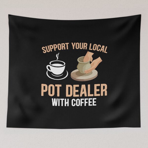 Item preview, Coffee Pottery - Support Your Local Pot Dealer With Coffee designed and sold by BeulahJoseph.