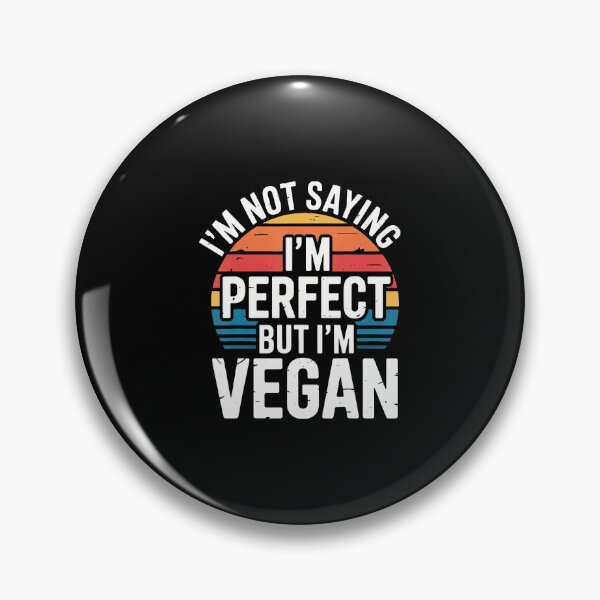 Item preview, I'M Not Saying I'M Perfect But I'M Vegan Plant Healthy - designed and sold by LucilleAntoi.