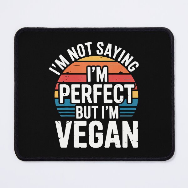 Item preview, I'M Not Saying I'M Perfect But I'M Vegan Plant Healthy - designed and sold by LucilleAntoi.