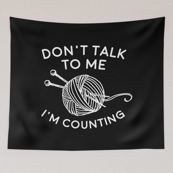 Item preview, Knitting Don't Talk To Me I'M Counting designed and sold by DorisElaine.