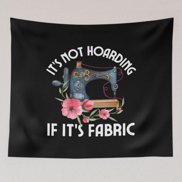 Item preview, Funny Quilter Quilt Quilting It's Not Hoarding If Its Fabric designed and sold by FloraVenita.