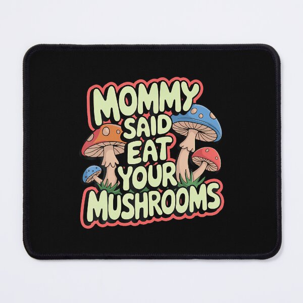 Item preview, Mommy Said Eat Your Mushrooms designed and sold by ClaraTeresa1.