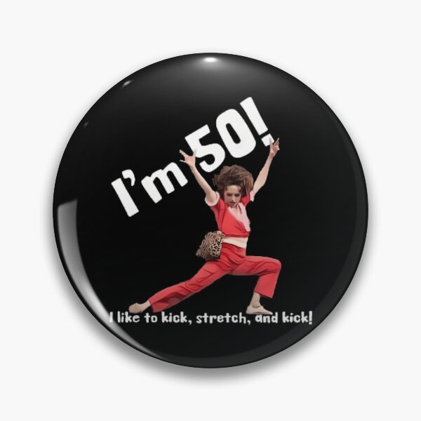 Item preview,  Sally Omalley Im 50 I Like To Kick Stretch And Kick designed and sold by CristianRunte.