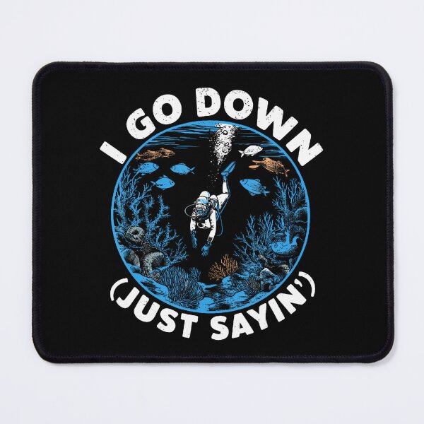 Item preview, I Go Down Just Sayin' Under Water Diving Scuba Diver designed and sold by DoraBlanche.