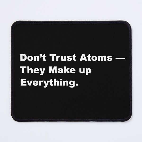 Item preview, Don't Trust Atoms – They Make Up Everything - Funny Science Quote designed and sold by Ink_It.
