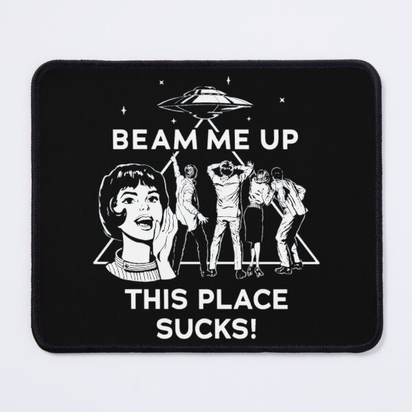 Item preview, Beam Me Up This Place Sucks designed and sold by OdellKulas.