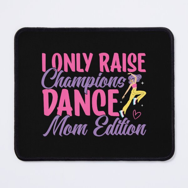 Item preview, I Only Raise Champions Dance Mom Edition Dance Mom designed and sold by JosephineEdith1.