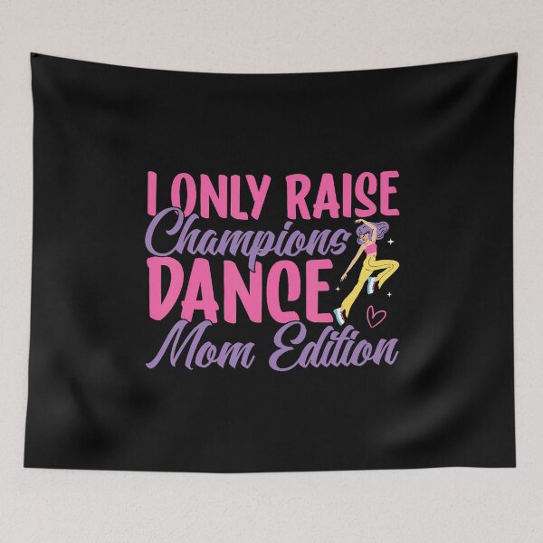 Item preview, I Only Raise Champions Dance Mom Edition Dance Mom designed and sold by JosephineEdith1.