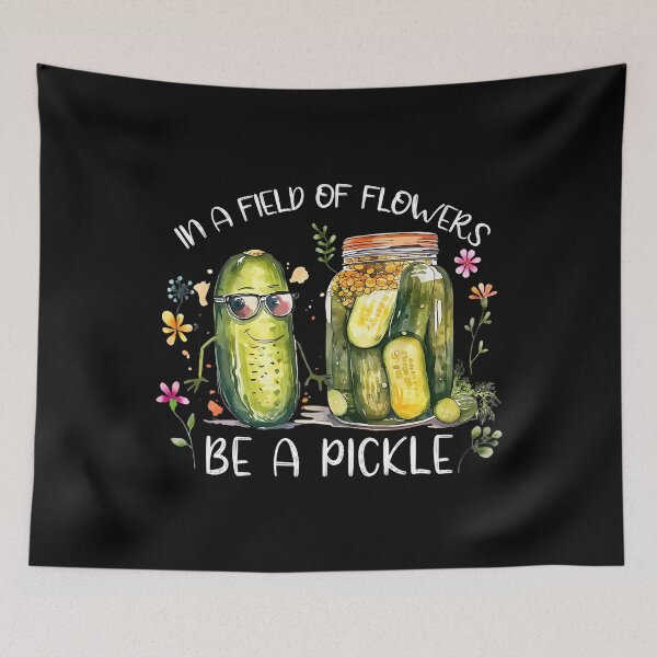 Item preview, Funny Saying In A Field Of Flowers Be A Pickle designed and sold by SelmaBonnie.