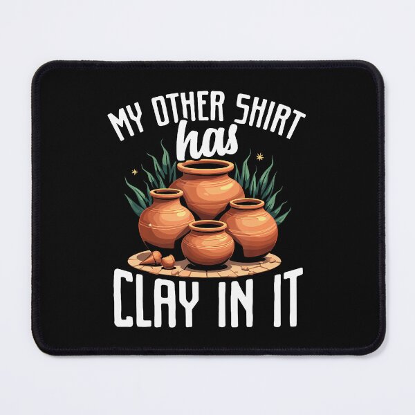 Item preview, My Other Has Clay In It Funny Pottery Clay Making Meme designed and sold by MarcellaTerri.