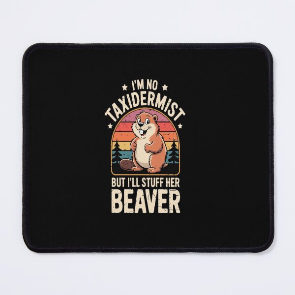 Item preview, I'm No Taxidermist But I'll Stuff Her Beaver designed and sold by Rrettgison.