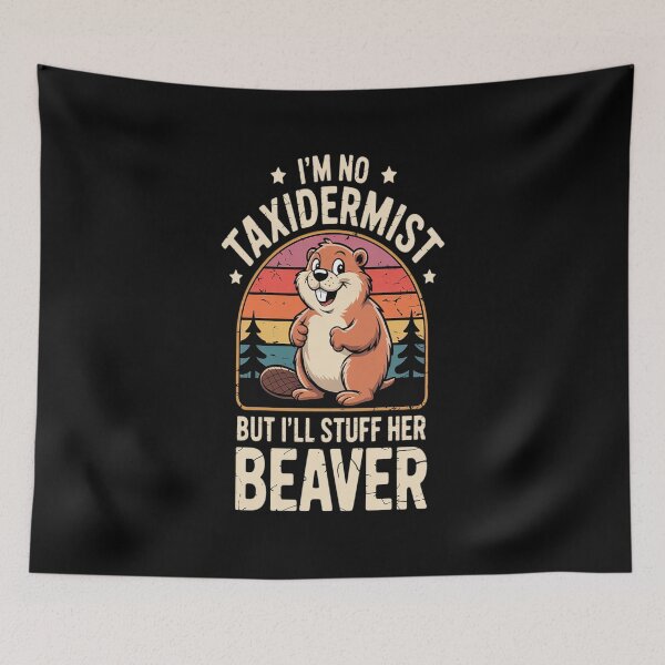 Item preview, I'm No Taxidermist But I'll Stuff Her Beaver designed and sold by Rrettgison.