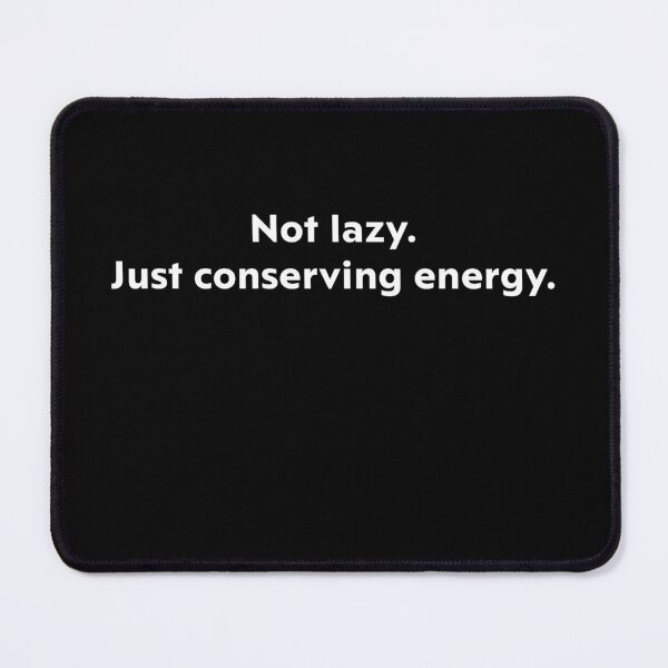 Item preview, Not lazy, Just conserving energy. designed and sold by upliv.