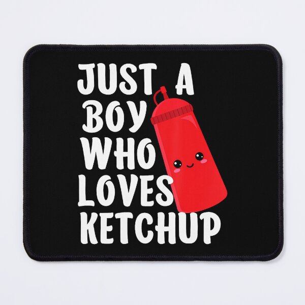 Item preview, Just A Boy Who Loves Ketchup I Love Ketchup designed and sold by ToriKarla.