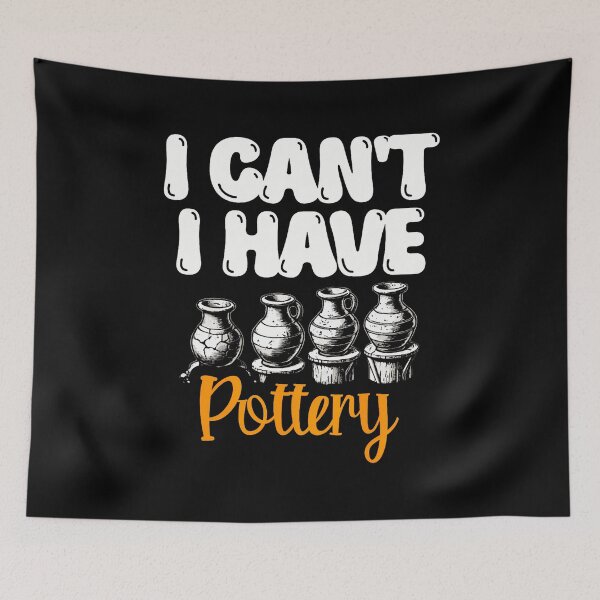 Item preview, I Can't I Have Pottery Ceramics Clay Potter Pot Making designed and sold by LorraineRita.