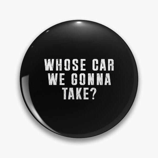 Item preview, Whose Car We Gonna Take Bold Distressed Quote designed and sold by clarabersetart.