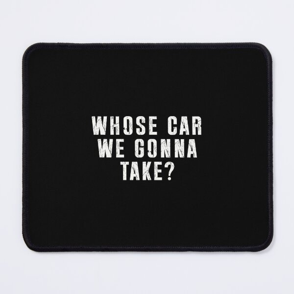 Item preview, Whose Car We Gonna Take Bold Distressed Quote designed and sold by clarabersetart.