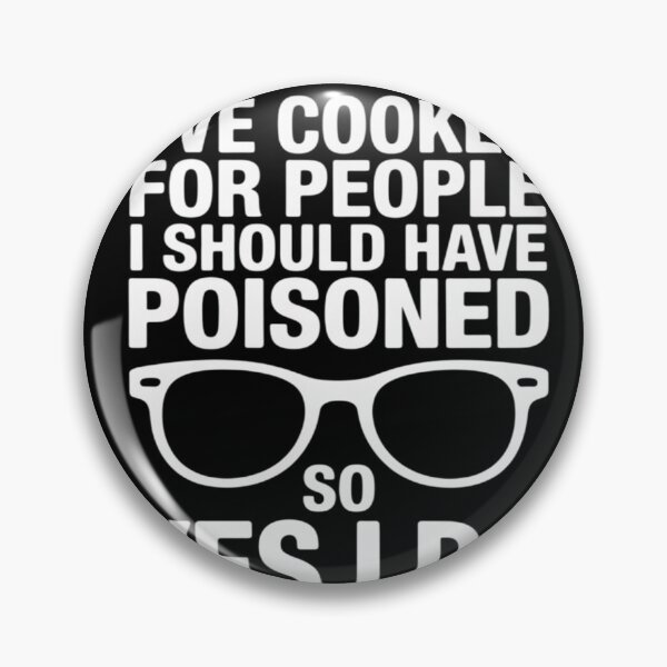 Item preview, I've Cooked For People I Should Have Poisoned So Yes I Do19  designed and sold by RuthGAArt.