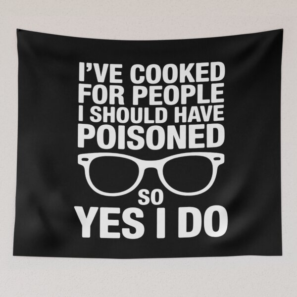 Item preview, I've Cooked For People I Should Have Poisoned So Yes I Do19  designed and sold by RuthGAArt.